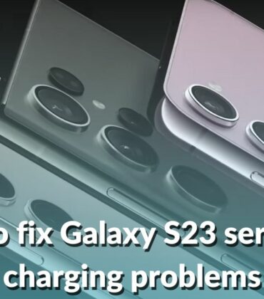 Samsung Galaxy S23 Series Not Charging? Here are 15 Ways to fix it