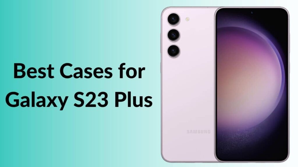 Best Cases for Samsung Galaxy S23 Plus in 2023 TechieTechTech