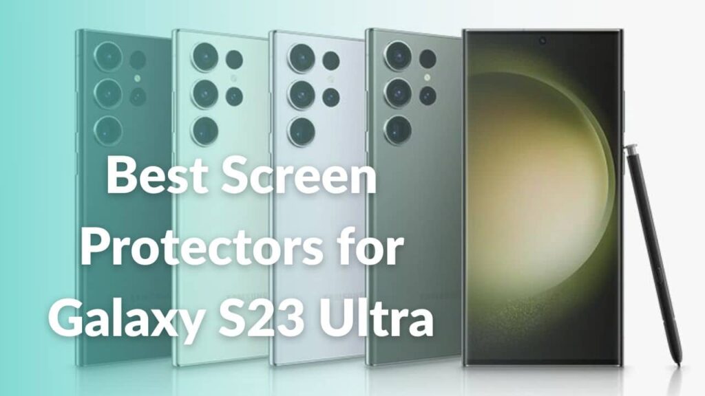 Best Screen Protectors for Galaxy S23 Ultra to buy in 2023 TechieTechTech