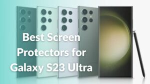 Best Screen Protectors for Samsung Galaxy S23 Ultra