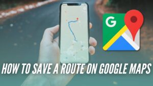 How to Save a Route on Google Maps Step by Step guide for iPhone and Android