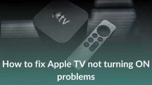 How to fix Apple TV not turning ON problems