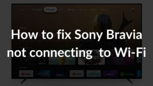 How to fix Sony Bravia not connecting to Wi-Fi Banner Image