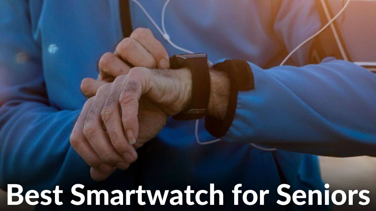 Best Smartwatch for Seniors to Buy in 2023 [Buying Guide]