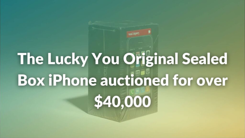 Sealed Box 1st Gen iPhone sold for more than $40,000 