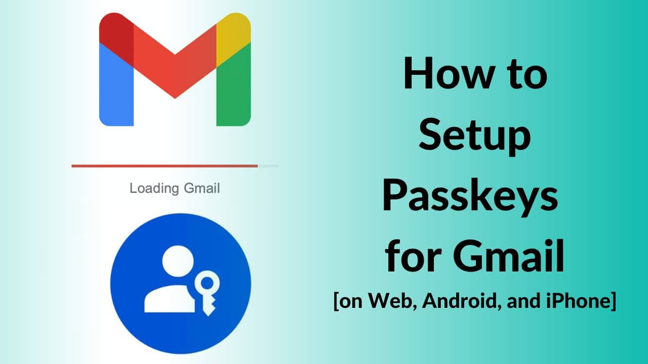 How to Setup Passkeys for Gmail [on Web, Android, and iPhone]