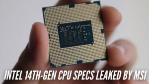 Intel’s 14th Gen CPUs Leaked by MSI