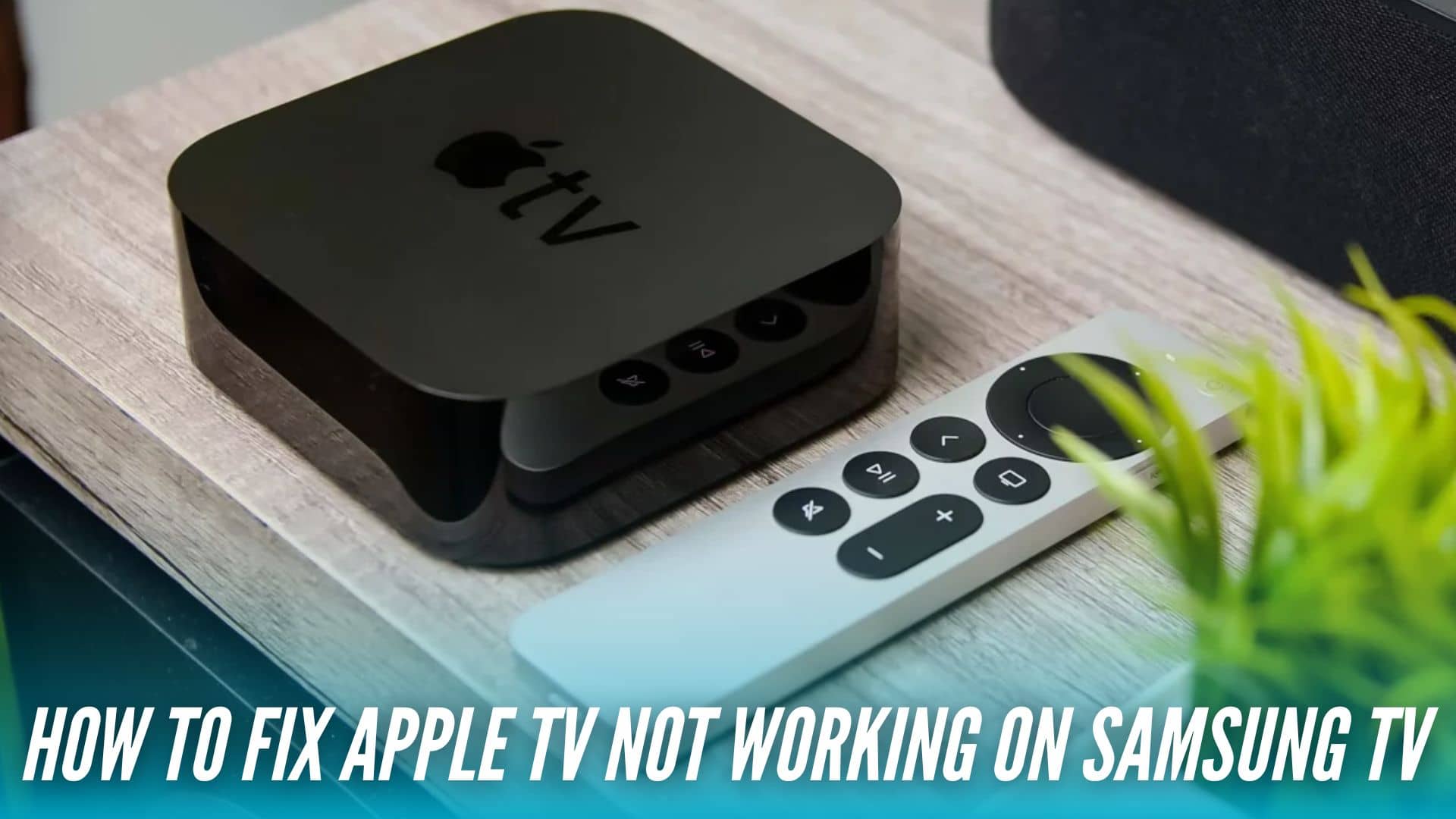 How to Fix Apple TV not working on Samsung TV