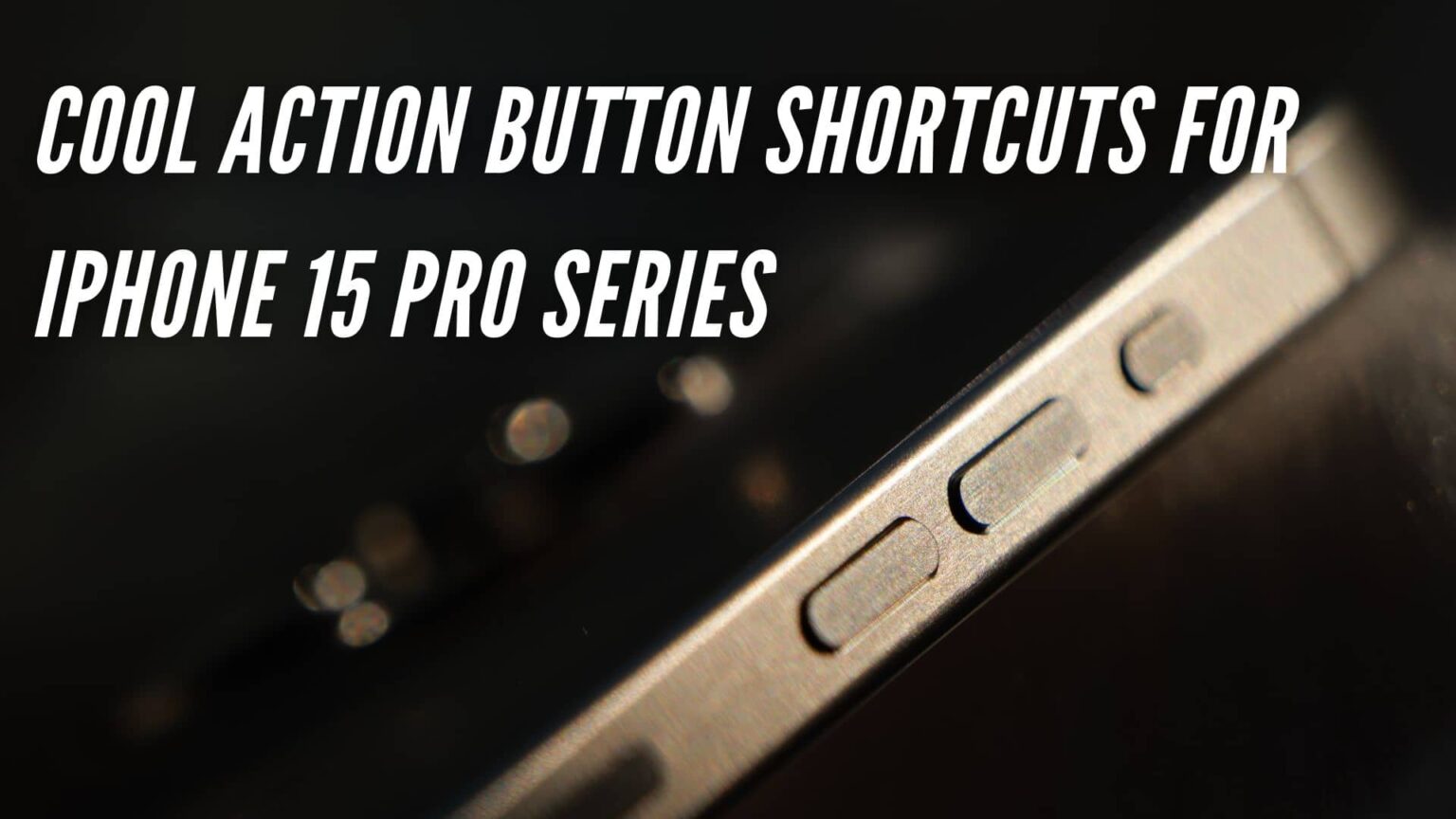 Super Cool iPhone 15 Pro Action Button Customization Ideas - TechieTechTech